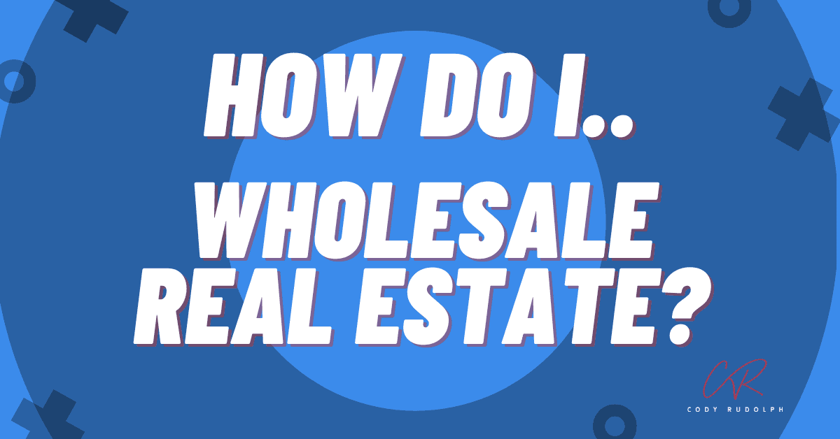 text asking in bold lettering "how do I wholesale real estate?" over a blue background